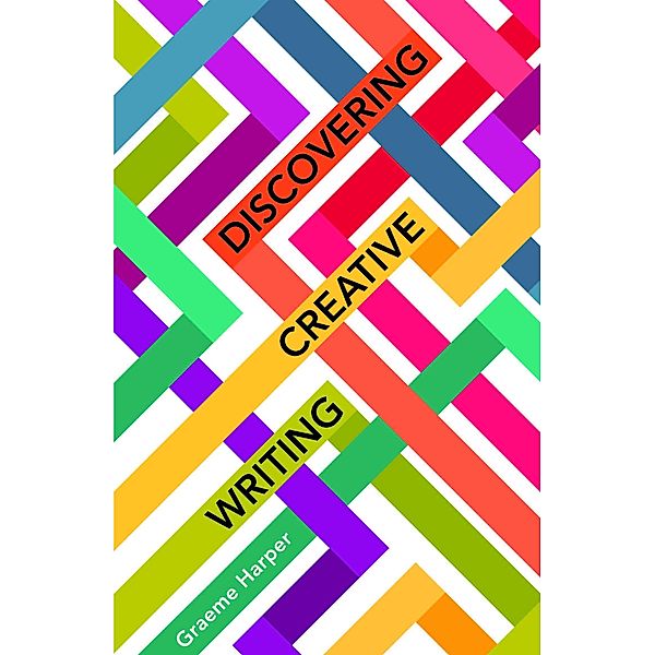 Discovering Creative Writing / New Writing Viewpoints Bd.17, Graeme Harper