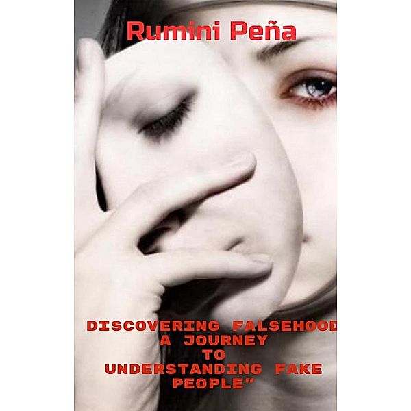 Discovering Falsehood A Journey to Understanding Fake People, Rumini Peña