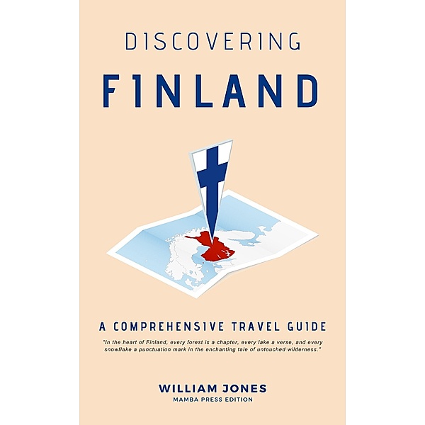 Discovering Finland: A Comprehensive Travel Guide, William Jones