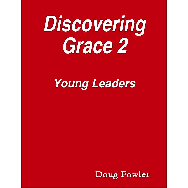 Discovering Grace 2 - Young Leaders, Doug Fowler