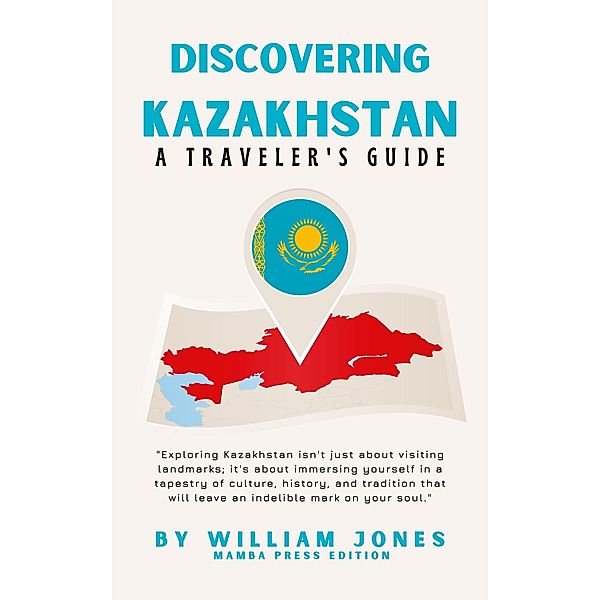 Discovering Kazakhstan: A Traveler's Guide, William Jones