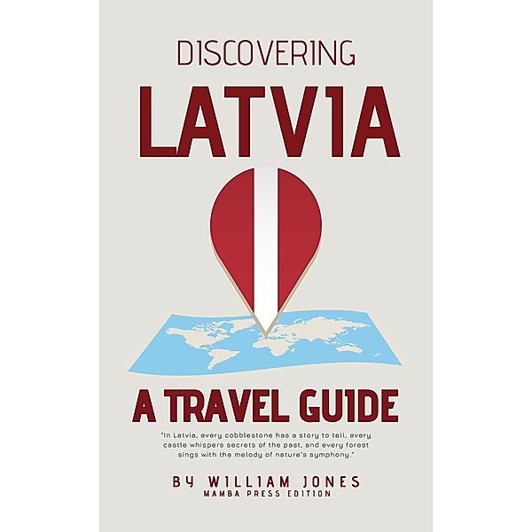 Discovering Latvia: A Travel Guide, William Jones