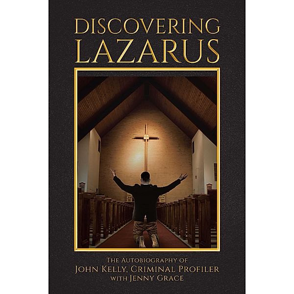 Discovering Lazarus, By John Kelly with Jenny Grace