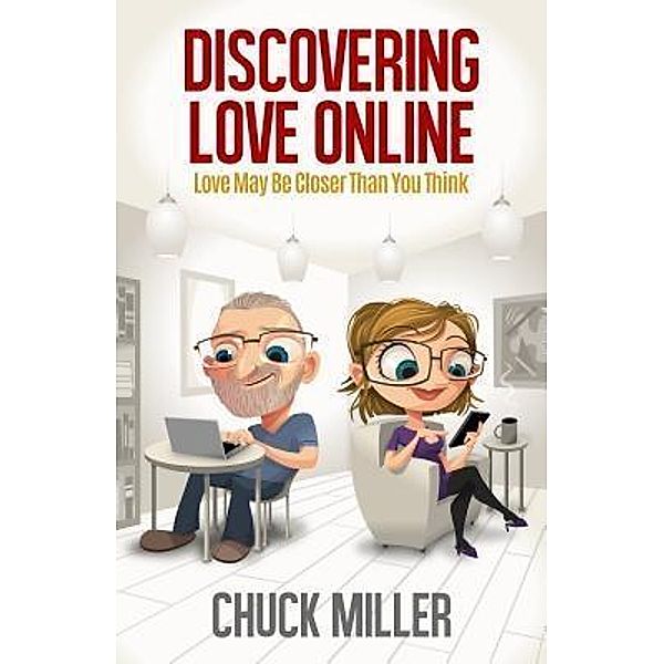Discovering Love Online / Propeller Cap, LLC, Chuck Miller