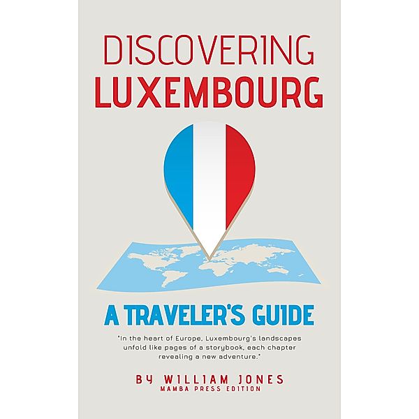 Discovering Luxembourg: A Traveler's Guide, William Jones