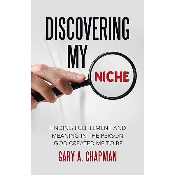Discovering My Niche, Gary A. Chapman