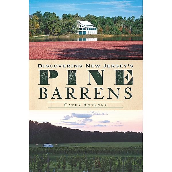 Discovering New Jersey's Pine Barrens, Cathy Antener