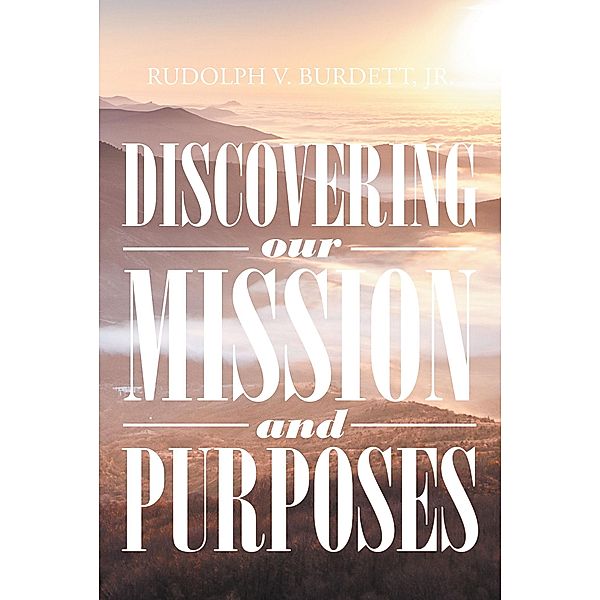 Discovering our Mission and Purposes, Rudolph V. Burdett