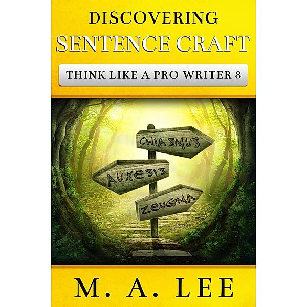 Discovering Sentence Craft (Think like a Pro Writer) / Think like a Pro Writer, M. A. Lee