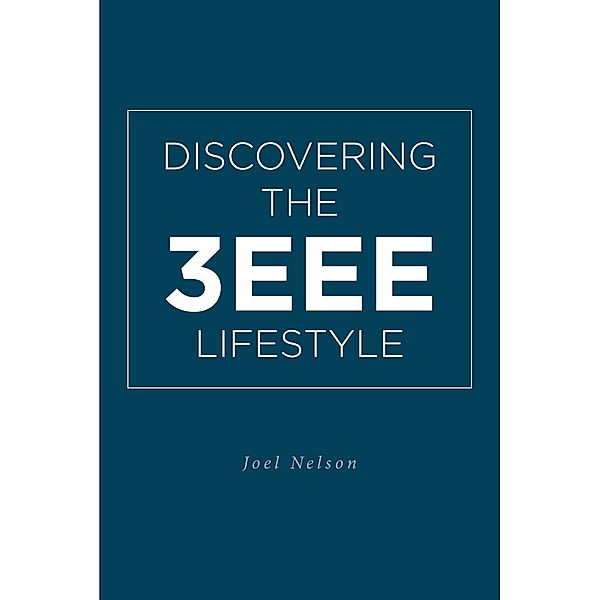 Discovering the 3EEE Lifestyle, Joel Nelson
