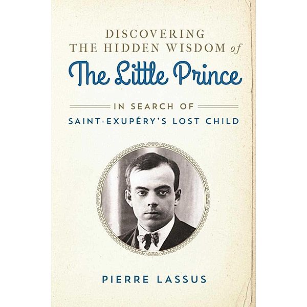 Discovering the Hidden Wisdom of The Little Prince, Pierre Lassus