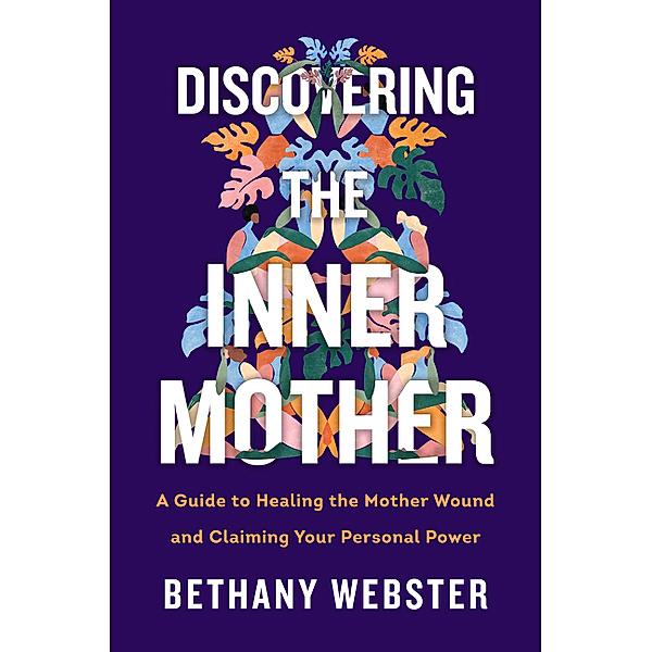 Discovering the Inner Mother, Bethany Webster