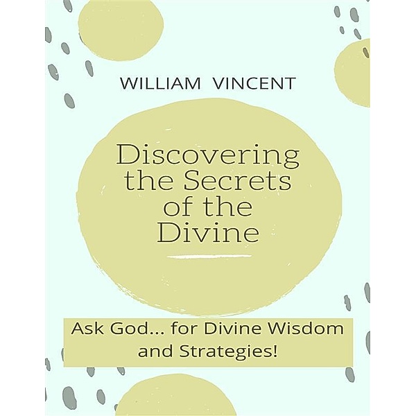 Discovering the Secrets of the Divine, William Vincent