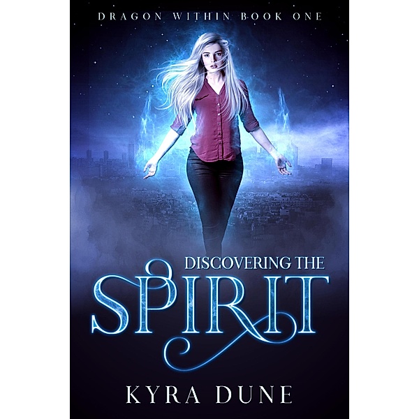 Discovering The Spirit (Dragon Within, #1) / Dragon Within, Kyra Dune