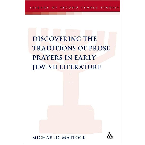 Discovering the Traditions of Prose Prayers in Early Jewish Literature, Michael D. Matlock