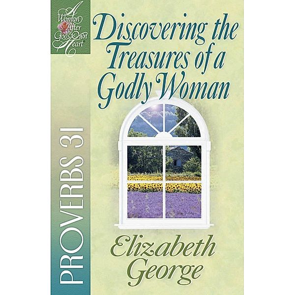 Discovering the Treasures of a Godly Woman / A Woman After God's Own Heart, Elizabeth George