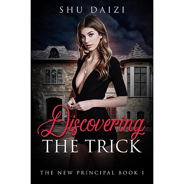 Discovering the Trick (The New Principal, #1) / The New Principal, Shu Daizi