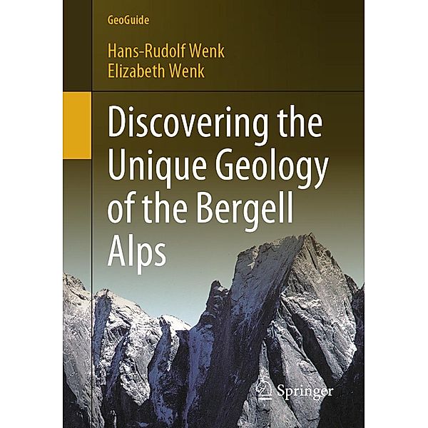 Discovering the Unique Geology of the Bergell Alps / GeoGuide, Hans-Rudolf Wenk, Elizabeth Wenk