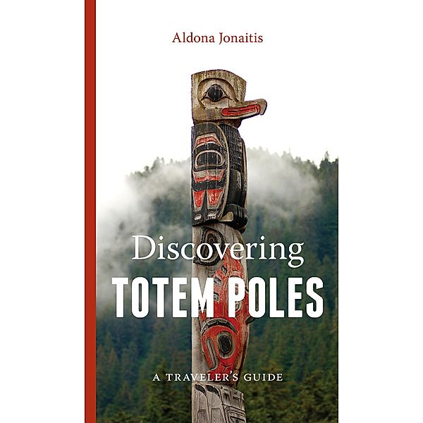 Discovering Totem Poles / Ruth Kirk Book Fund, Aldona Jonaitis