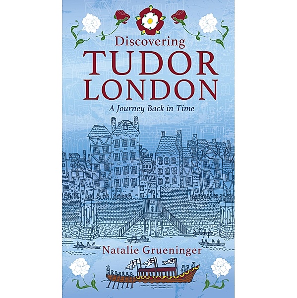 Discovering Tudor London, Natalie Grueninger