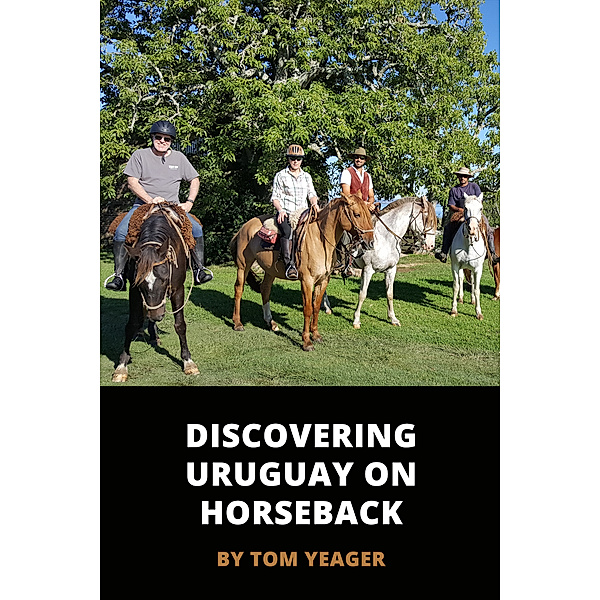 Discovering Uruguay On Horseback, Thomas Yeager