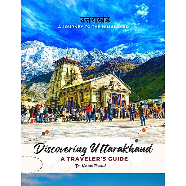 Discovering Uttarakhand A Journey to the Himalayas - A Traveler's Guide, Vineeta Prasad