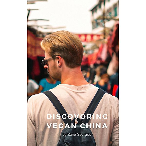 Discovering Vegan China, Rami Georgiev