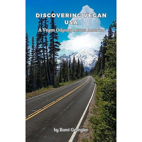 Discovering Vegan USA: A Vegan Odyssey Across America, Rami Georgiev