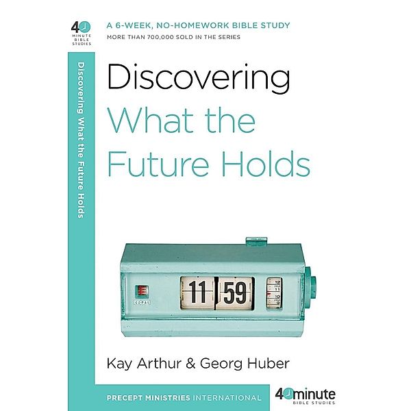 Discovering What the Future Holds / 40-Minute Bible Studies, Kay Arthur