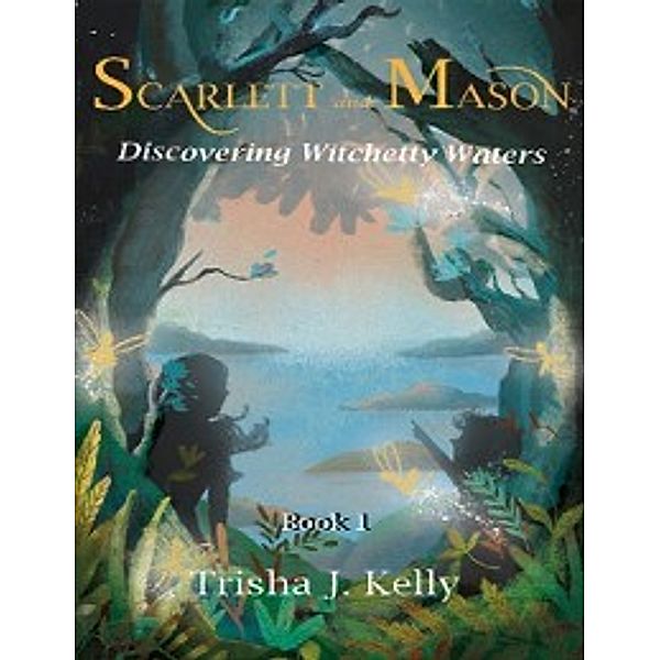 Discovering Witchetty Waters - Scarlett & Mason - Book 1, Trisha J. Kelly