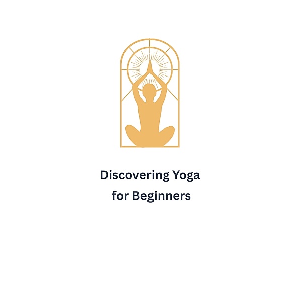 Discovering Yoga for Beginners, Caroline Damian