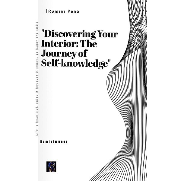 Discovering Your Interior: The Journey of Self-knowledge, Rumini Peña