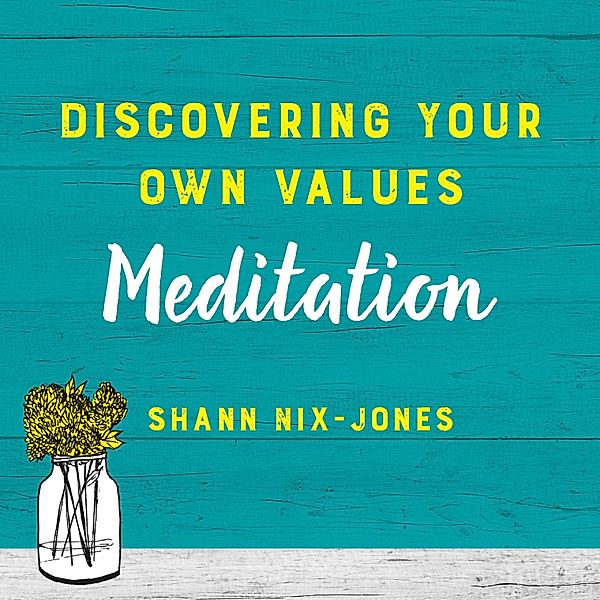 Discovering Your Own Values Meditation, Shann Nix Jones