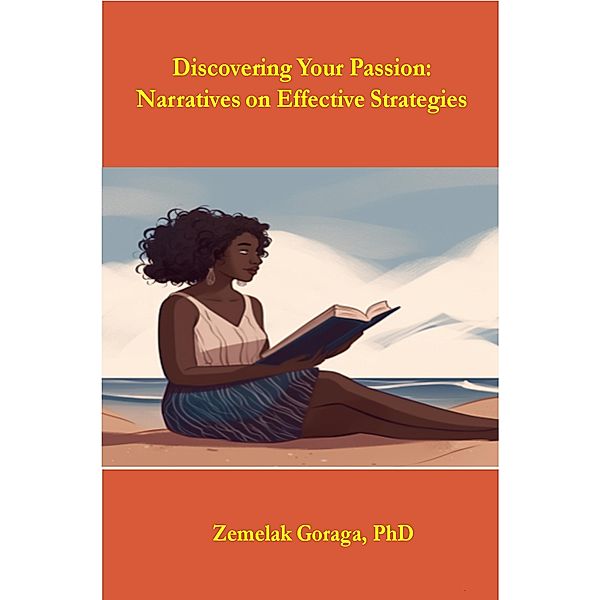 Discovering Your Passion: Narratives on Effective Strategies, Zemelak Goraga