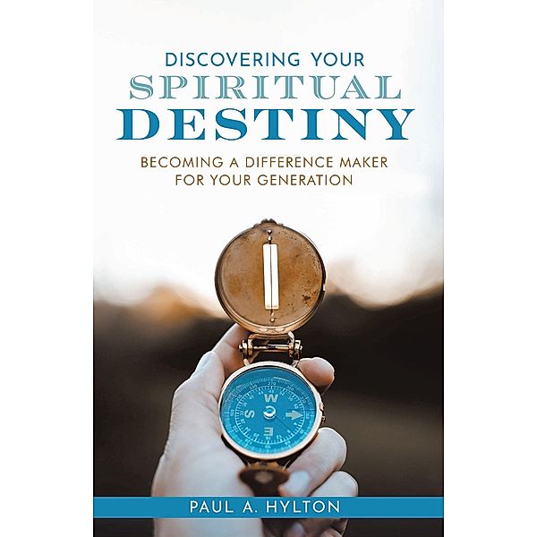 Discovering Your Spiritual Destiny, Paul A Hylton