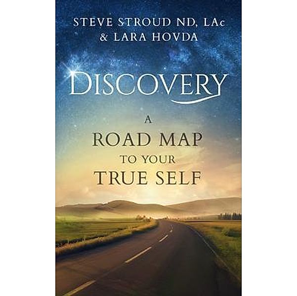 Discovery A Road Map to Your True Self, Lara Hovda, Steve Stroud