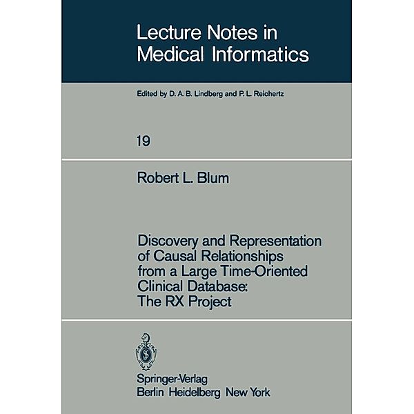 Discovery and Representation of Causal Relationships from a Large Time-Oriented Clinical Database: The RX Project / Lecture Notes in Medical Informatics Bd.19, R. L. Blum