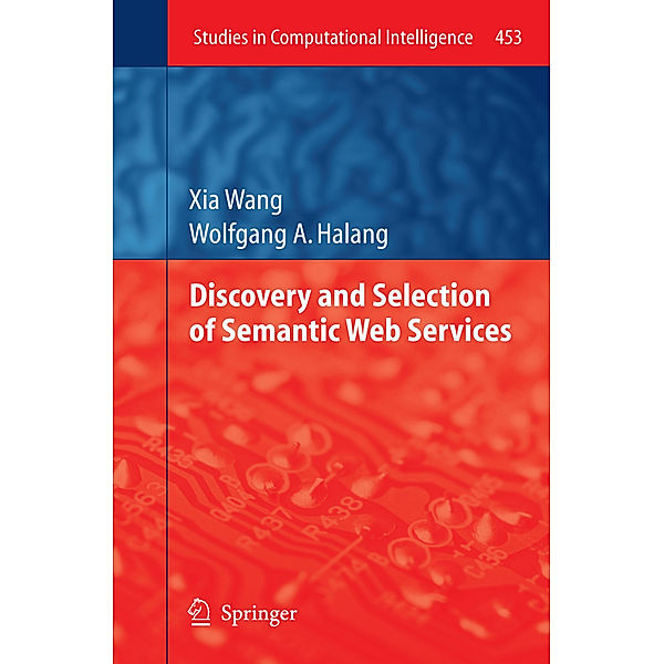 Discovery and Selection of Semantic Web Services, Xia Wang, Wolfgang A. Halang