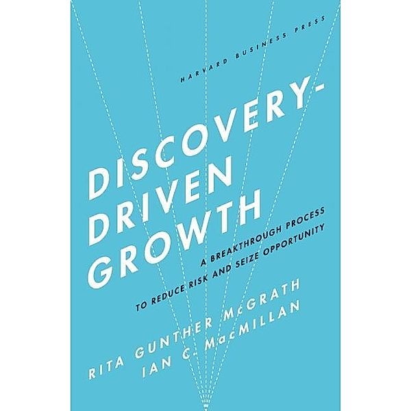 Discovery-Driven Growth, Rita Gunther McGrath, Ian C. MacMillan