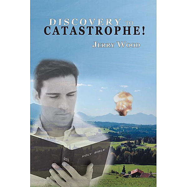 Discovery to Catastrophe!, Jerry D. Wood