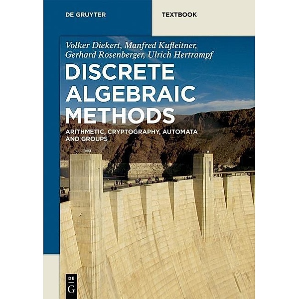 Discrete Algebraic Methods / De Gruyter Textbook, Volker Diekert, Manfred Kufleitner, Gerhard Rosenberger, Ulrich Hertrampf