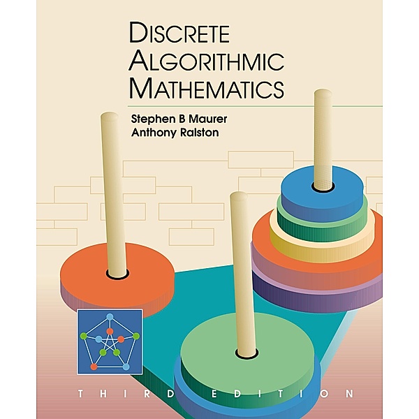 Discrete Algorithmic Mathematics, Stephen B. Maurer, Anthony Ralston