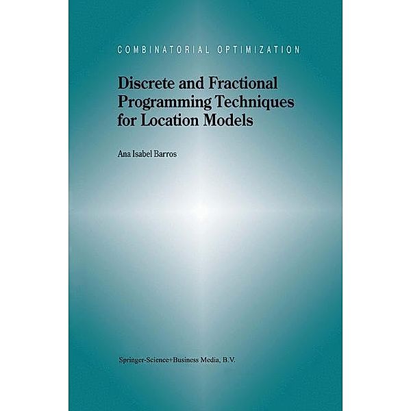 Discrete and Fractional Programming Techniques for Location Models / Combinatorial Optimization Bd.3, A. I. Barros