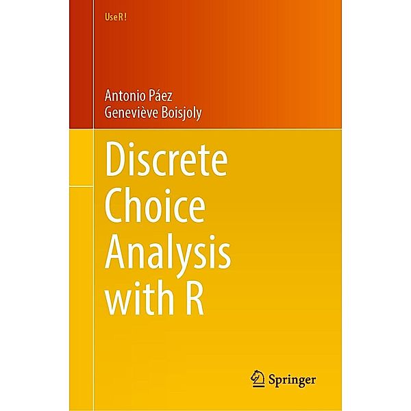 Discrete Choice Analysis with R / Use R!, Antonio Páez, Geneviève Boisjoly