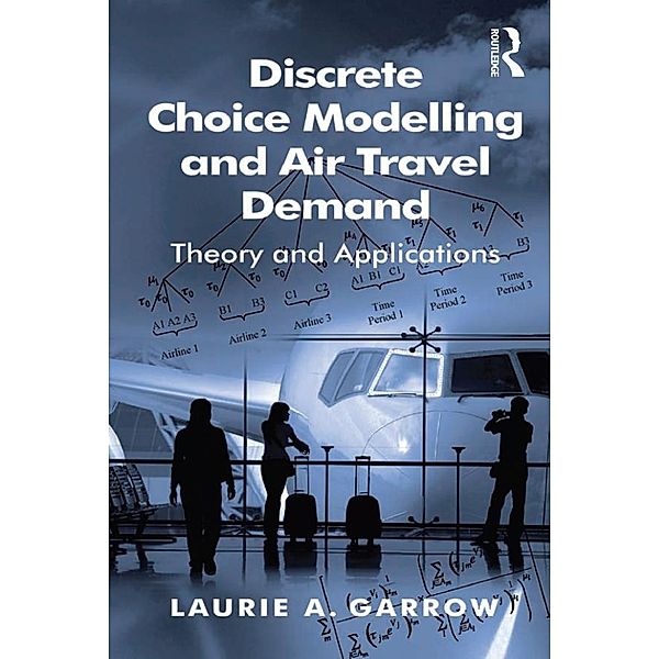Discrete Choice Modelling and Air Travel Demand, Laurie A. Garrow
