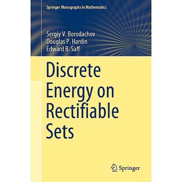 Discrete Energy on Rectifiable Sets / Springer Monographs in Mathematics, Sergiy V. Borodachov, Douglas P. Hardin, Edward B. Saff