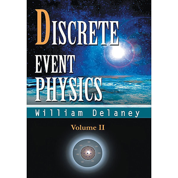 Discrete Event Physics, William Delaney