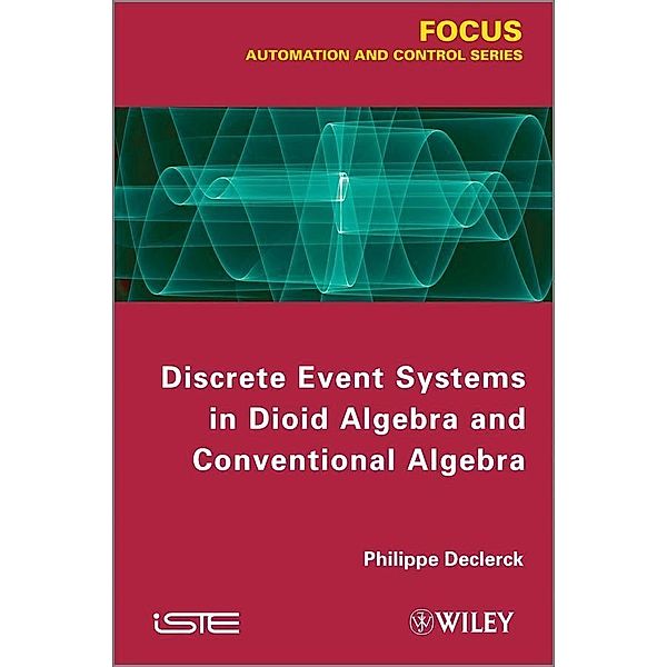 Discrete Event Systems in Dioid Algebra and Conventional Algebra, Philippe Declerck