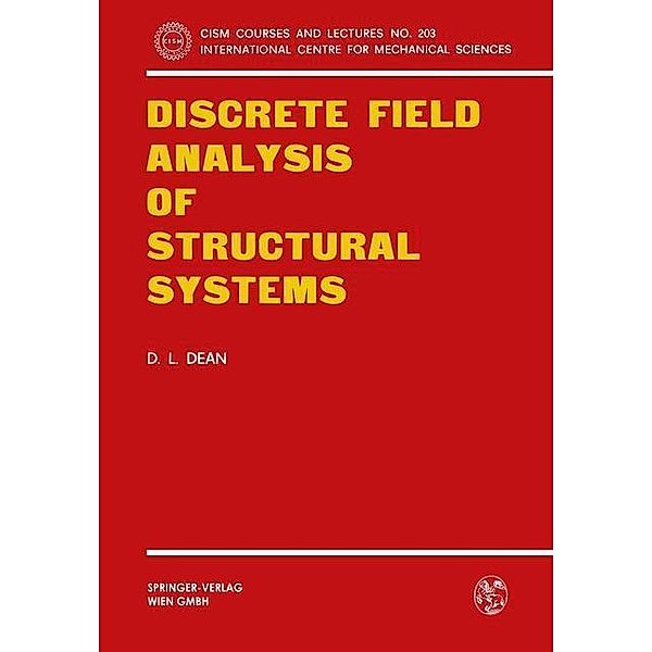 Discrete Field Analysis of Structural Systems / CISM International Centre for Mechanical Sciences Bd.203, Donald L. Dean