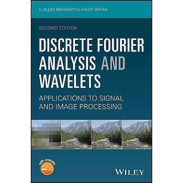 Discrete Fourier Analysis and Wavelets, S. Allen Broughton, Kurt M. Bryan